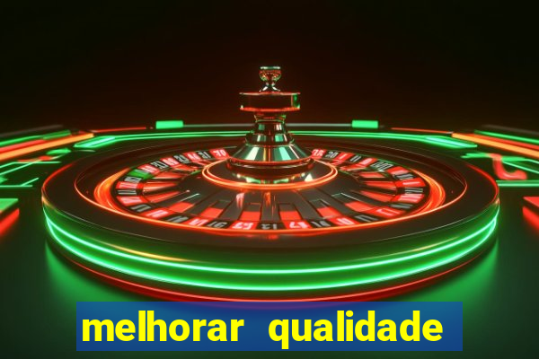 melhorar qualidade da foto